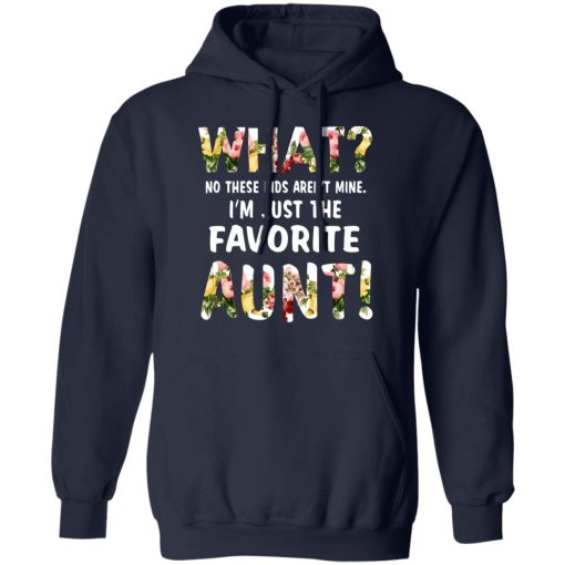 What No These Kid Aren’t Mine I’m Just The Favorite Aunt T-Shirts, Hoodies, Long Sleeve 21