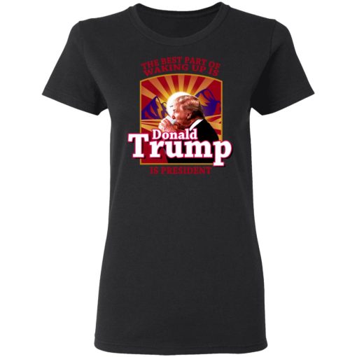The Best Part Of Waking Up Is Donald Trump Is President T-Shirts, Hoodies, Long Sleeve 9