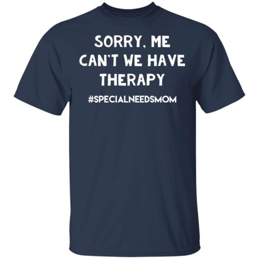 Sorry Me Can’t We Have Therapy T-Shirts, Hoodies, Long Sleeve 5