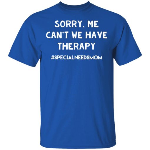 Sorry Me Can’t We Have Therapy T-Shirts, Hoodies, Long Sleeve 7