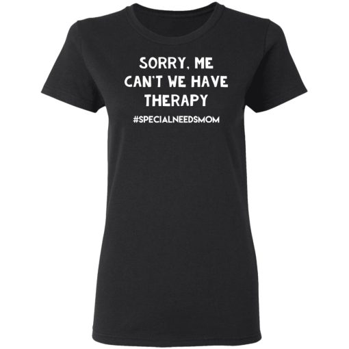 Sorry Me Can’t We Have Therapy T-Shirts, Hoodies, Long Sleeve 9