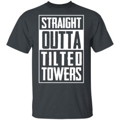 Straight Outta Tilted Towers T-Shirts, Hoodies, Long Sleeve 27