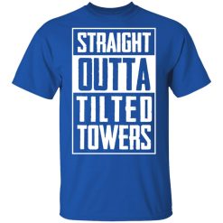 Straight Outta Tilted Towers T-Shirts, Hoodies, Long Sleeve 32