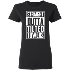 Straight Outta Tilted Towers T-Shirts, Hoodies, Long Sleeve 33