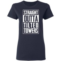 Straight Outta Tilted Towers T-Shirts, Hoodies, Long Sleeve 38