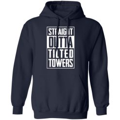Straight Outta Tilted Towers T-Shirts, Hoodies, Long Sleeve 45