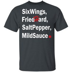 Six Wings, Fried Hard, Salt Pepper Mild Sauce T-Shirts, Hoodies, Long Sleeve 27