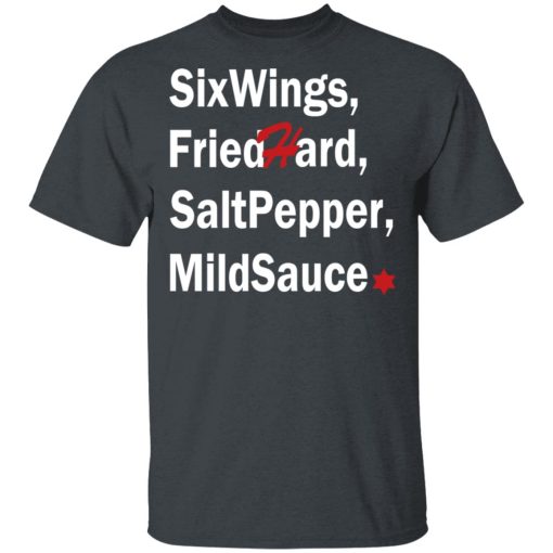 Six Wings, Fried Hard, Salt Pepper Mild Sauce T-Shirts, Hoodies, Long Sleeve 3