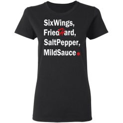 Six Wings, Fried Hard, Salt Pepper Mild Sauce T-Shirts, Hoodies, Long Sleeve 33