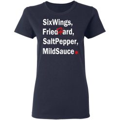 Six Wings, Fried Hard, Salt Pepper Mild Sauce T-Shirts, Hoodies, Long Sleeve 37