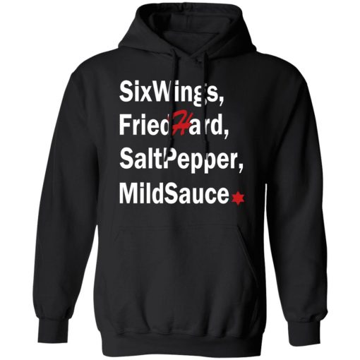 Six Wings, Fried Hard, Salt Pepper Mild Sauce T-Shirts, Hoodies, Long Sleeve 19