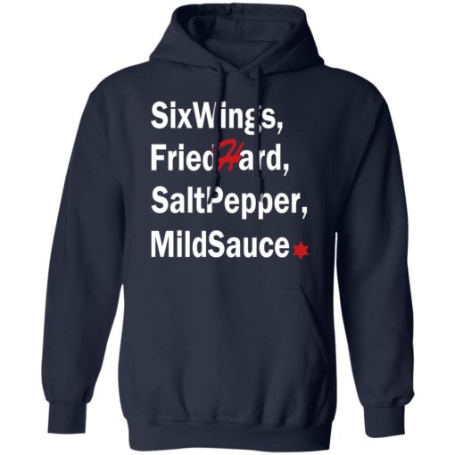 Six Wings, Fried Hard, Salt Pepper Mild Sauce T-Shirts, Hoodies, Long Sleeve 21