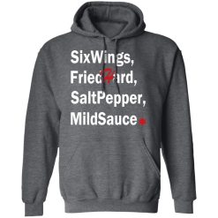 Six Wings, Fried Hard, Salt Pepper Mild Sauce T-Shirts, Hoodies, Long Sleeve 47