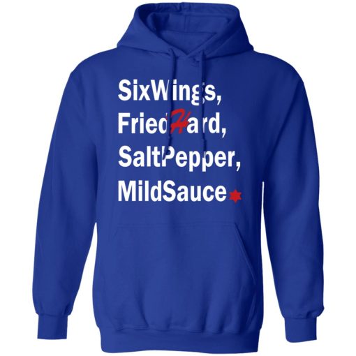 Six Wings, Fried Hard, Salt Pepper Mild Sauce T-Shirts, Hoodies, Long Sleeve 25