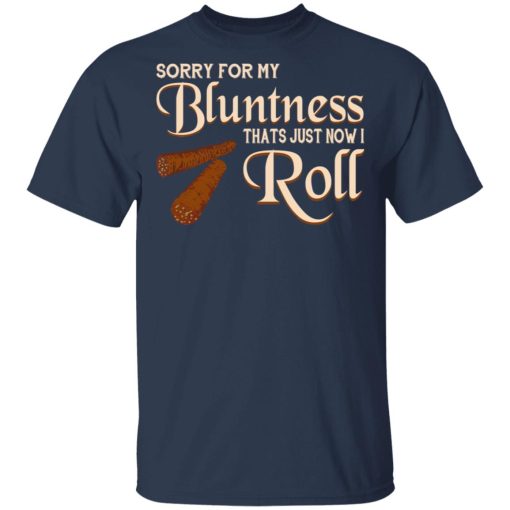 Sorry For My Bluntness That’s Just How I Roll T-Shirts, Hoodies, Long Sleeve 5