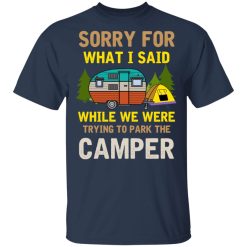 Sorry For What I Said While We Were Trying To Park The Camper T-Shirts, Hoodies, Long Sleeve 30