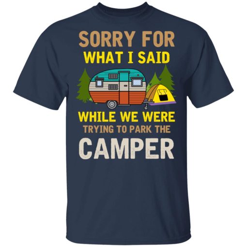 Sorry For What I Said While We Were Trying To Park The Camper T-Shirts, Hoodies, Long Sleeve 6