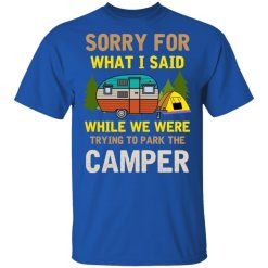 Sorry For What I Said While We Were Trying To Park The Camper T-Shirts, Hoodies, Long Sleeve 32