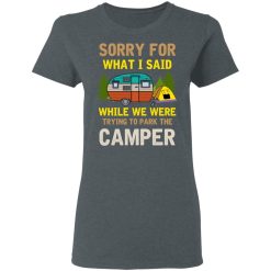 Sorry For What I Said While We Were Trying To Park The Camper T-Shirts, Hoodies, Long Sleeve 35