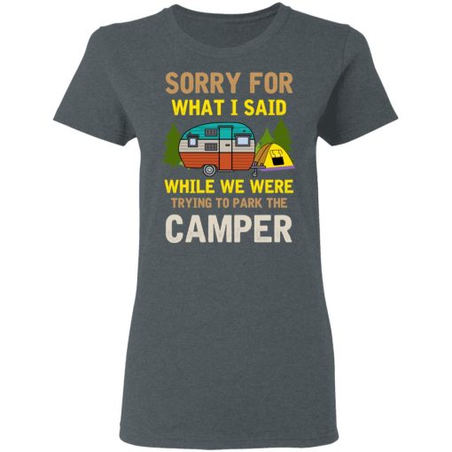 Sorry For What I Said While We Were Trying To Park The Camper T-Shirts, Hoodies, Long Sleeve 11