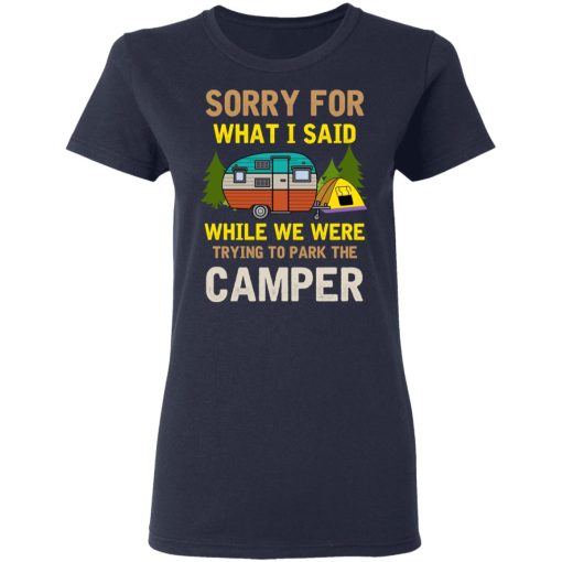 Sorry For What I Said While We Were Trying To Park The Camper T-Shirts, Hoodies, Long Sleeve 13