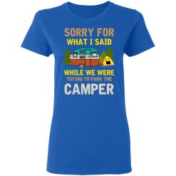 Sorry For What I Said While We Were Trying To Park The Camper T-Shirts, Hoodies, Long Sleeve 40