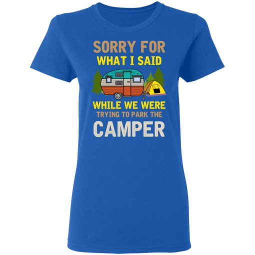 Sorry For What I Said While We Were Trying To Park The Camper T-Shirts, Hoodies, Long Sleeve 15