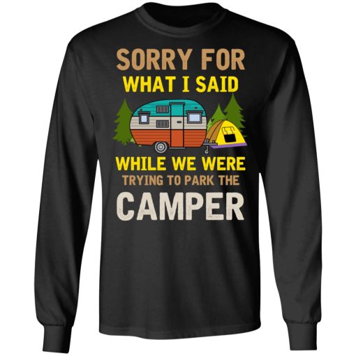 Sorry For What I Said While We Were Trying To Park The Camper T-Shirts, Hoodies, Long Sleeve 18