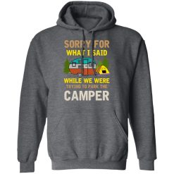Sorry For What I Said While We Were Trying To Park The Camper T-Shirts, Hoodies, Long Sleeve 48