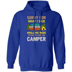 Sorry For What I Said While We Were Trying To Park The Camper T-Shirts, Hoodies, Long Sleeve 50