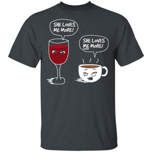 Wine And Coffee She Loves Me More T-Shirts, Hoodies, Long Sleeve 3