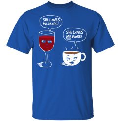 Wine And Coffee She Loves Me More T-Shirts, Hoodies, Long Sleeve 31