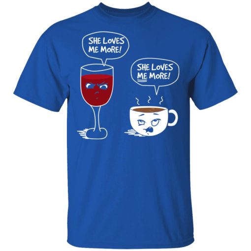 Wine And Coffee She Loves Me More T-Shirts, Hoodies, Long Sleeve 7
