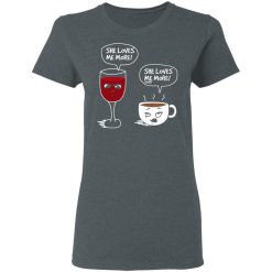 Wine And Coffee She Loves Me More T-Shirts, Hoodies, Long Sleeve 35