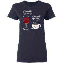Wine And Coffee She Loves Me More T-Shirts, Hoodies, Long Sleeve 37