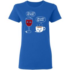 Wine And Coffee She Loves Me More T-Shirts, Hoodies, Long Sleeve 39