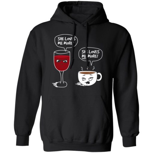Wine And Coffee She Loves Me More T-Shirts, Hoodies, Long Sleeve 19