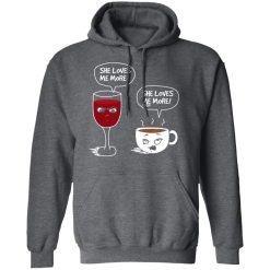 Wine And Coffee She Loves Me More T-Shirts, Hoodies, Long Sleeve 47