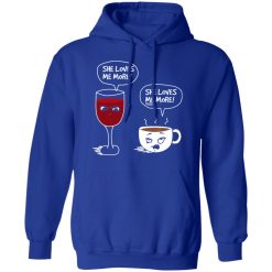 Wine And Coffee She Loves Me More T-Shirts, Hoodies, Long Sleeve 49