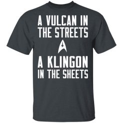 Star Trek A Vulcan In The Streets A Klingon In The Sheets T-Shirts, Hoodies, Long Sleeve 27