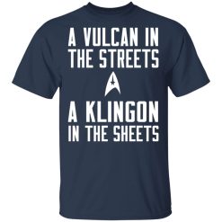 Star Trek A Vulcan In The Streets A Klingon In The Sheets T-Shirts, Hoodies, Long Sleeve 29