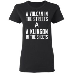 Star Trek A Vulcan In The Streets A Klingon In The Sheets T-Shirts, Hoodies, Long Sleeve 33