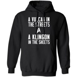 Star Trek A Vulcan In The Streets A Klingon In The Sheets T-Shirts, Hoodies, Long Sleeve 43