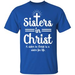 Sisters In Christ A Sister In Christ Is A Sister For Life T-Shirts, Hoodies, Long Sleeve 31