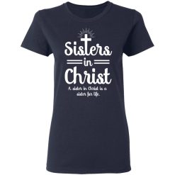 Sisters In Christ A Sister In Christ Is A Sister For Life T-Shirts, Hoodies, Long Sleeve 37