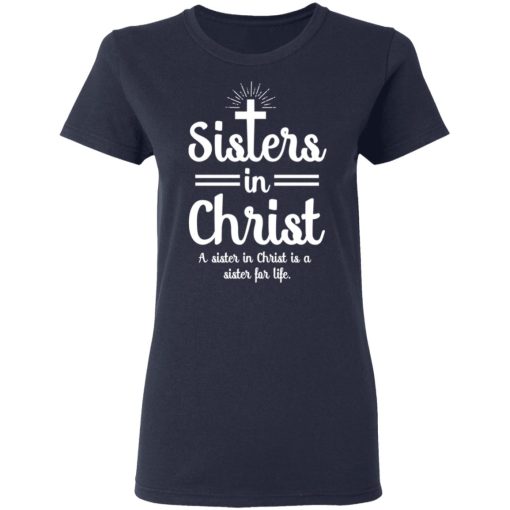 Sisters In Christ A Sister In Christ Is A Sister For Life T-Shirts, Hoodies, Long Sleeve 13