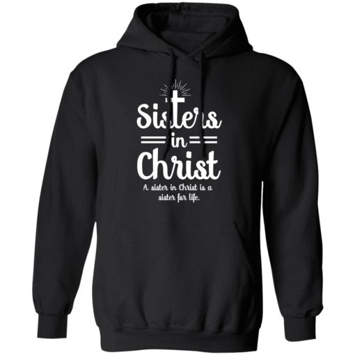 Sisters In Christ A Sister In Christ Is A Sister For Life T-Shirts, Hoodies, Long Sleeve 19