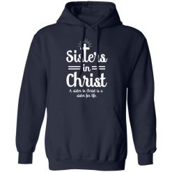 Sisters In Christ A Sister In Christ Is A Sister For Life T-Shirts, Hoodies, Long Sleeve 46