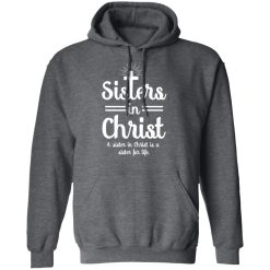Sisters In Christ A Sister In Christ Is A Sister For Life T-Shirts, Hoodies, Long Sleeve 47