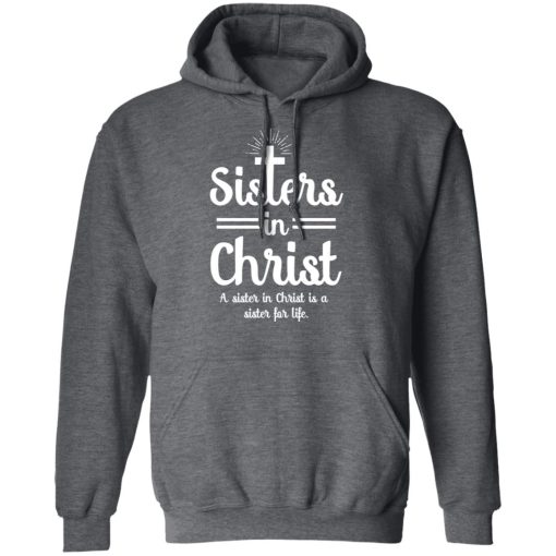 Sisters In Christ A Sister In Christ Is A Sister For Life T-Shirts, Hoodies, Long Sleeve 23